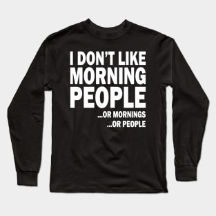 i don't like moring people or mornings or people Long Sleeve T-Shirt